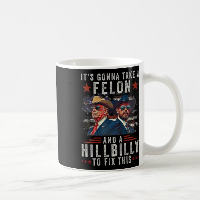 It's Gonna Take A Felon And A Hillbilly To Fix Thi Coffee Mug (Right)