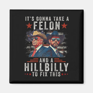 It's Gonna Take A Felon And A Hillbilly To Fix Thi Magnet