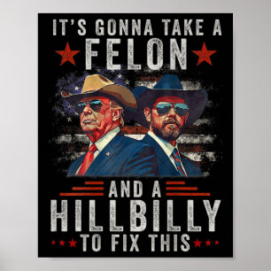 It's Gonna Take A Felon And A Hillbilly To Fix Thi Poster