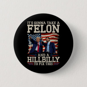 Its Gonna Take A Hillbilly And A Felon To Fix, 6 Cm Round Badge