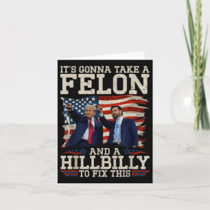 Its Gonna Take A Hillbilly And A Felon To Fix, Card