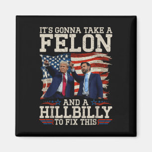 Its Gonna Take A Hillbilly And A Felon To Fix, Magnet