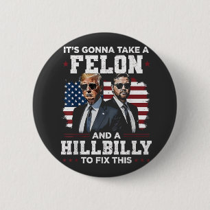 It's gonna take felon and hillbilly Trump Vance  6 Cm Round Badge