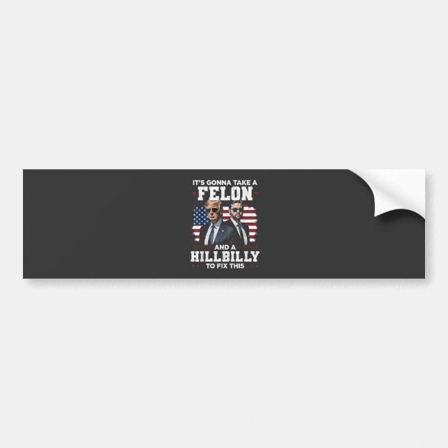 It's gonna take felon and hillbilly Trump Vance  Bumper Sticker (Front)