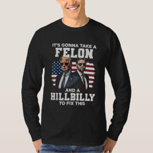 It's gonna take felon and hillbilly Trump Vance T-Shirt