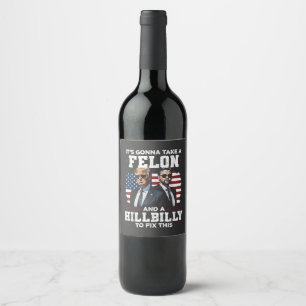It's gonna take felon and hillbilly Trump Vance  Wine Label