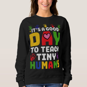 Its Good Day To Teach Tiny Humans Daycare Provider Sweatshirt