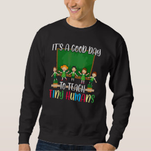 Its Good Day To Teach Tiny Humans Daycare Provider Sweatshirt