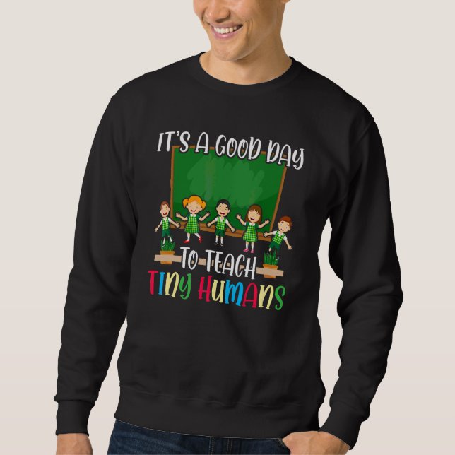 Its Good Day To Teach Tiny Humans Daycare Provider Sweatshirt (Front)