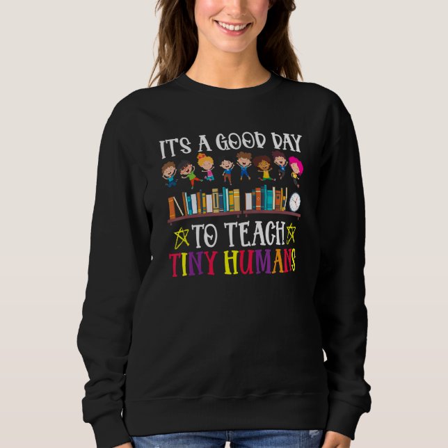 Its Good Day To Teach Tiny Humans Daycare Provider Sweatshirt (Front)