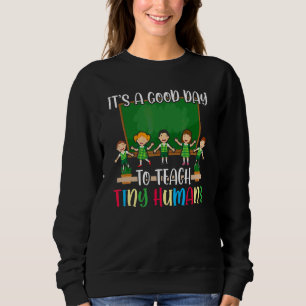 Its Good Day To Teach Tiny Humans Daycare Provider Sweatshirt