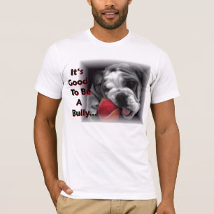 it's good to be a bully T-Shirt