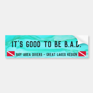 "It's Good to be B.A.D." Bumper Sticker