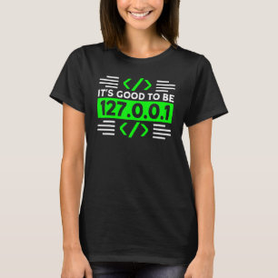 Its Good To Be Home Science Geeks Programmer T-Shirt