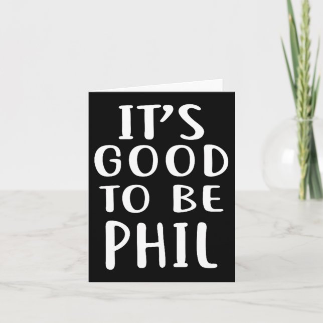 It's Good To Be Phil Novelty Humor  Card (Front)