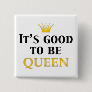It's Good to be Queen! 15 Cm Square Badge