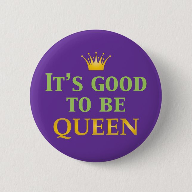 It's Good to be Queen! 6 Cm Round Badge (Front)