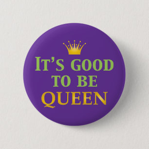 It's Good to be Queen! 6 Cm Round Badge