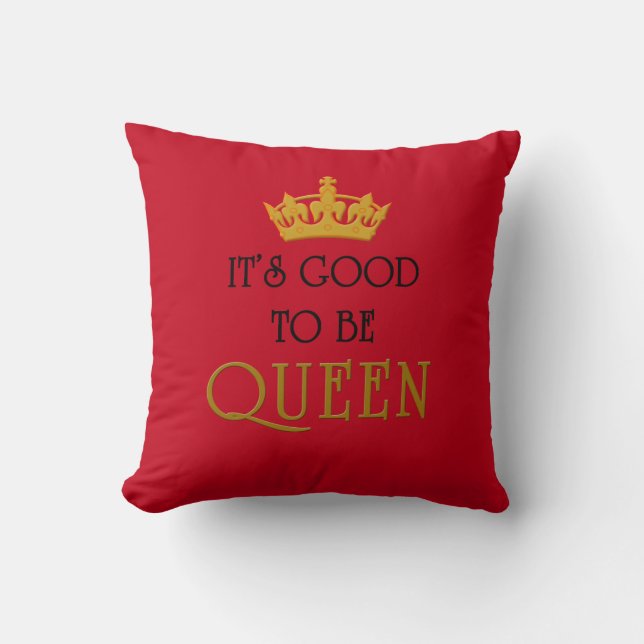 It's Good to Be Queen Cushion (Front)