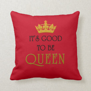 It's Good to Be Queen Cushion