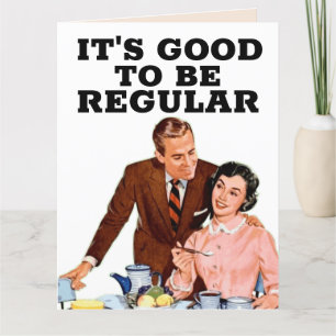 IT'S GOOD TO BE REGULAR - funny POOP BIRTHDAY CARD