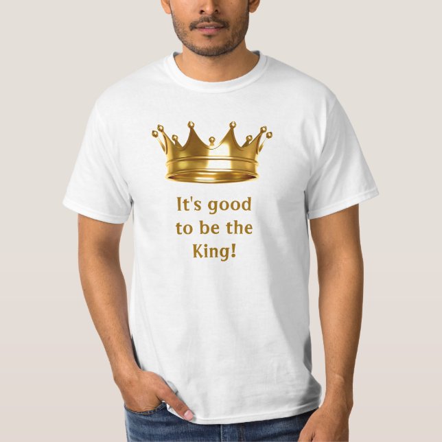 It's good to be the King Tee (Front)