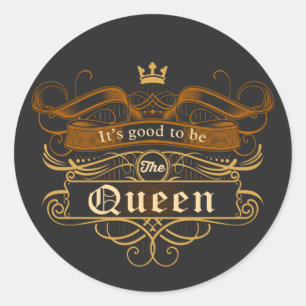 It's Good to be The Queen Classic Round Sticker