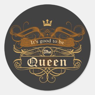 It's Good to be The Queen Classic Round Sticker
