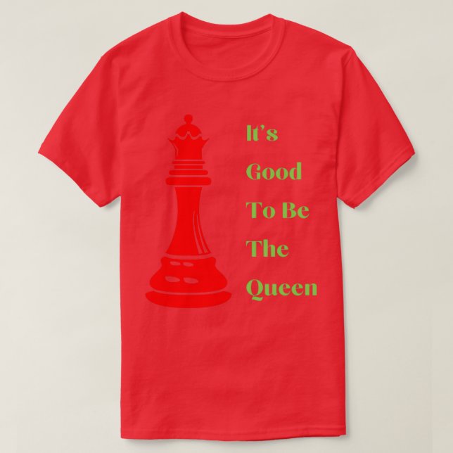 Its Good To Be The Queen Funny Chess  T-Shirt (Design Front)