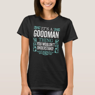 It's Goodman Thing You Wouldn't Understand Funny M T-Shirt