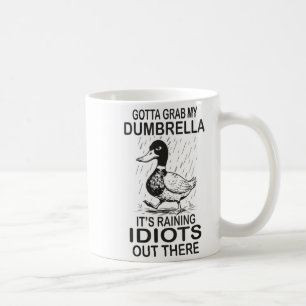 It's Gotta Grab Dumbrella Raining Idiots Coffee Mug