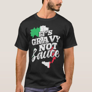 Its Gravy Not Sauce - Flavouring Italiano Coulis T-Shirt