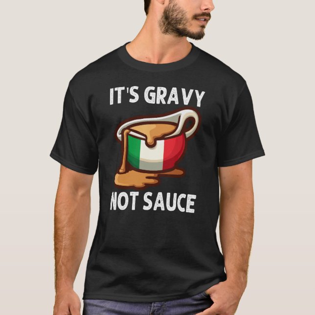 It's Gravy Not Sauce Funny Italian Food Lover T-Shirt (Front)