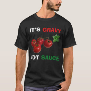 It's Gravy, Not Sauce Italian T-Shirt