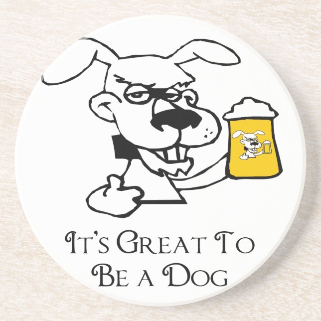 Its Great To Be a Dog Drinking Beer Coaster (Front)