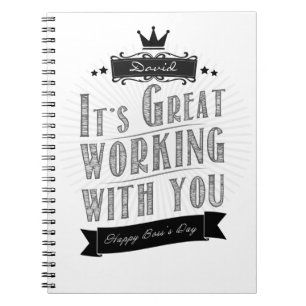 It's Great working with you, Happy Boss's Day Notebook