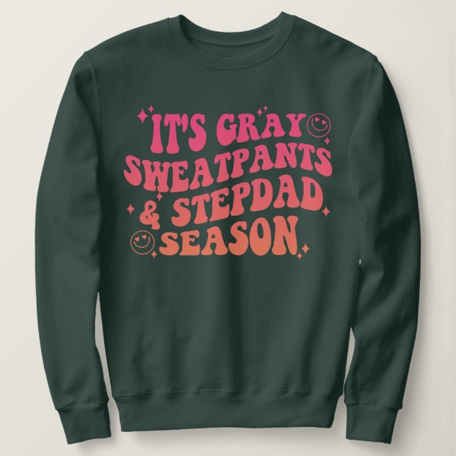 It's Grey Sweatpants Step Dad Season Funny Chris Sweatshirt (Design Front)