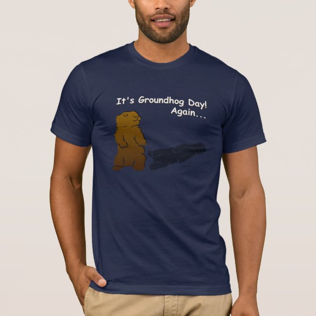 It's Groundhog Day! Again... T-Shirt (Front)