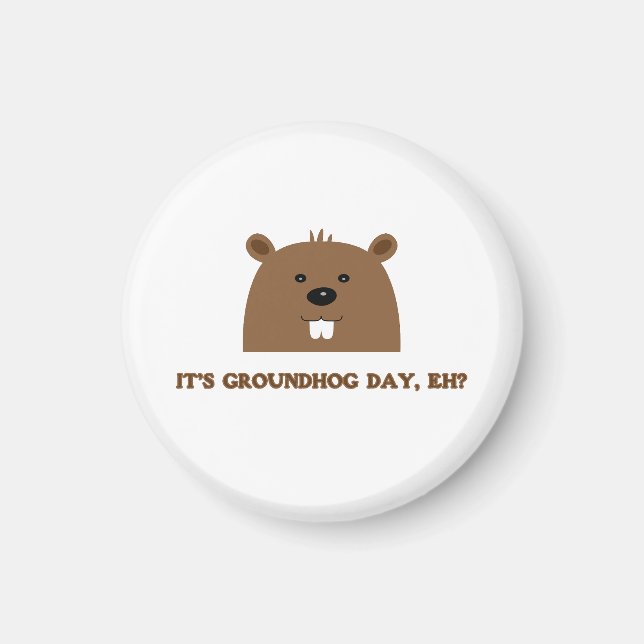 It's Groundhog day, eh? Magnet (Front)