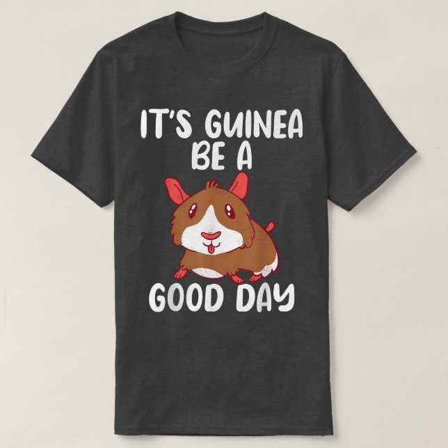 Its Guinea be a Good Day Funny Cute Guinea Pig  T-Shirt (Design Front)