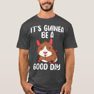 Its Guinea be a Good Day Funny Cute Guinea Pig  T-Shirt