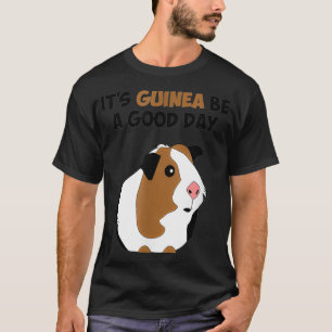 Its Guinea Be a Good Day Pig Funny Pet Animal Joke T-Shirt
