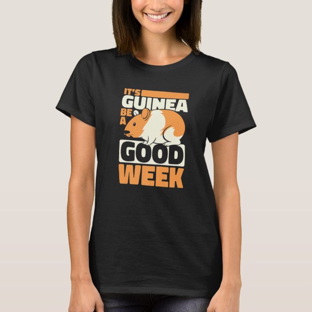 It's Guinea Be A Good Week Guinea Pig  1 T-Shirt (Front)