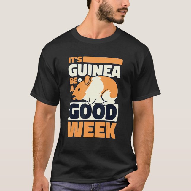 It's Guinea Be A Good Week Guinea Pig T-Shirt (Front)