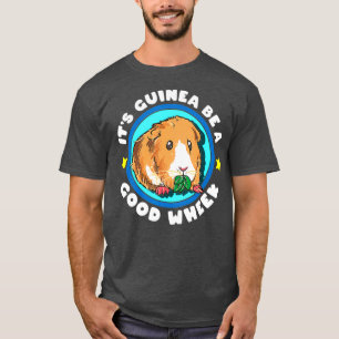 Its Guinea Be A Good Wheek  Cute Cavy Gift  Pig T-Shirt
