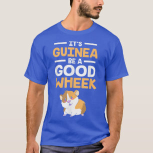 Its Guinea Be A Good Wheek Funny Guinea Pig T-Shirt