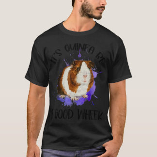 It's Guinea Be A Good Wheek Guinea Pig Cavy Pet Lo T-Shirt