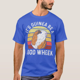 It's guinea be a good wheek Pun for a Guinea Piggy T-Shirt
