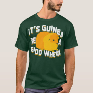 It's Guinea Be A Good Wheek T-Shirt