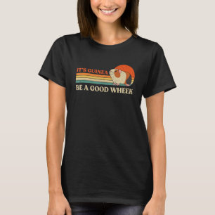 It's Guinea Be a Good Wheek Vintage Funny Guinea P T-Shirt